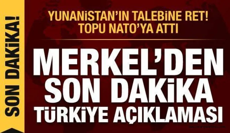 Merkel'den son dakika Türkiye açıklaması! Yunanistan'a ret, topu NATO'ya attı