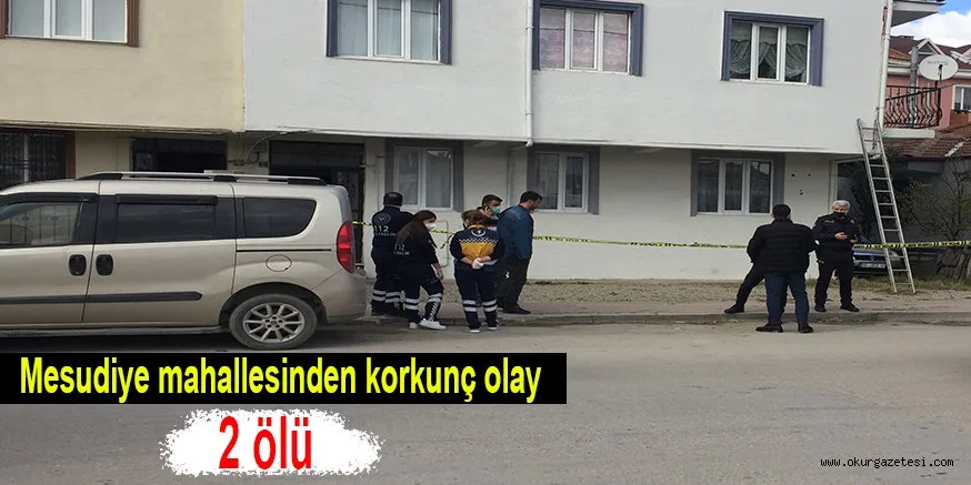 Mesudiye mahallesinden korkunç olay 2 ölü