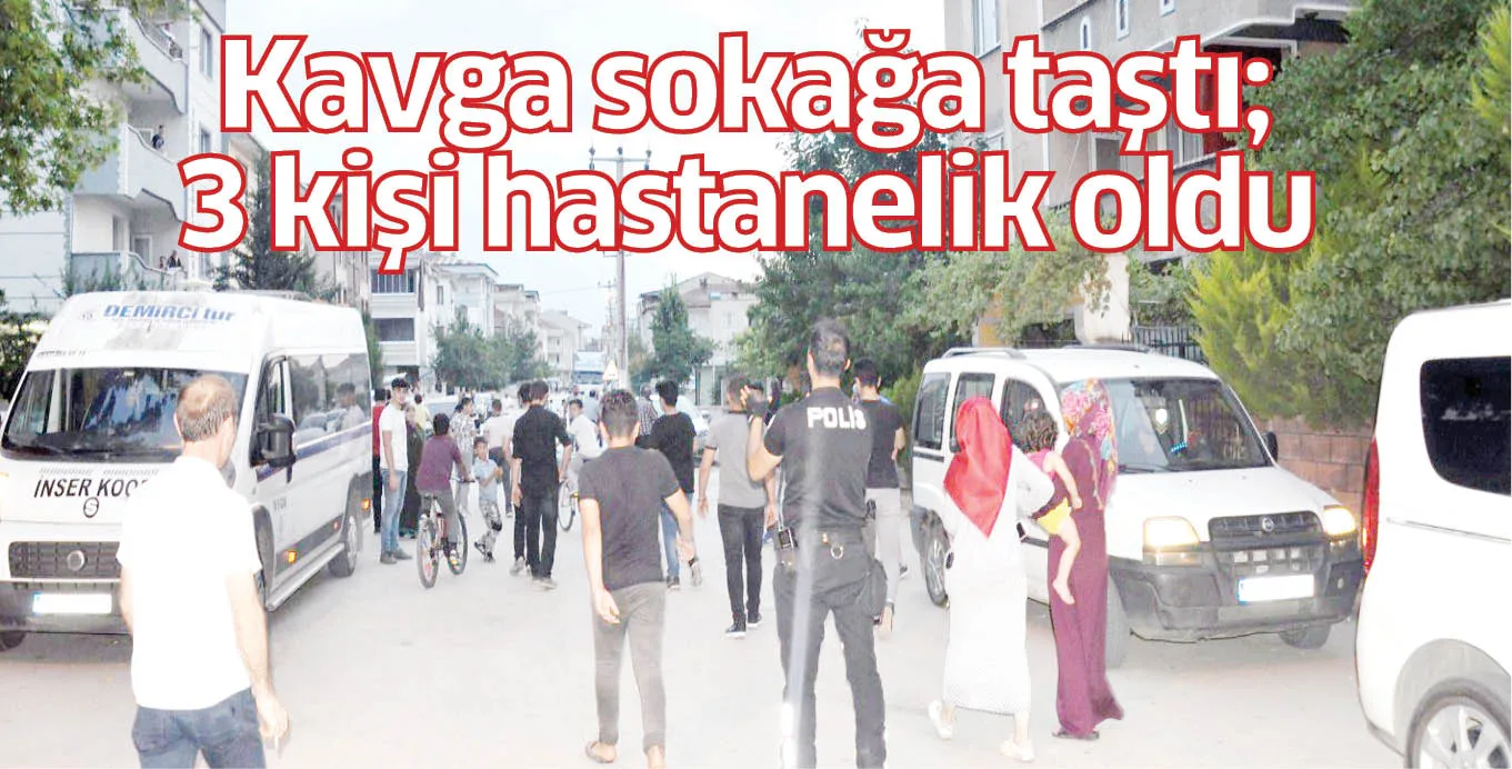 Kavga sokağa taştı; 3 kişi hastanelik oldu