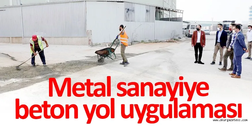 Metal Sanayi Beton Yol İle Gelişiyor