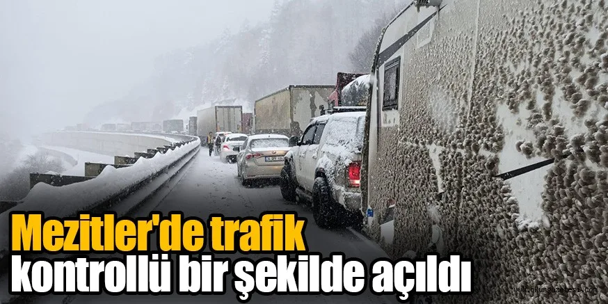 Mezitler'de trafik kontrollü bir şekilde açıldı