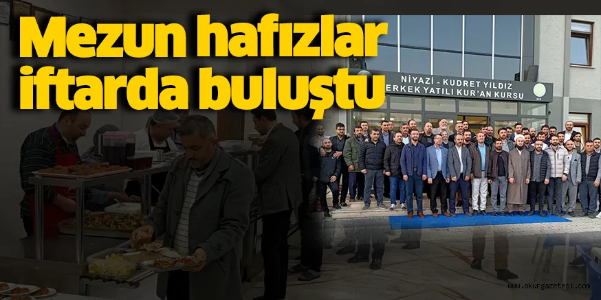 Mezun hafızlar iftarda buluştu