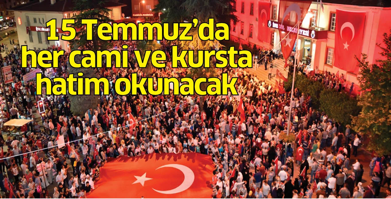 15 Temmuz’da her cami ve kursta hatim okunacak