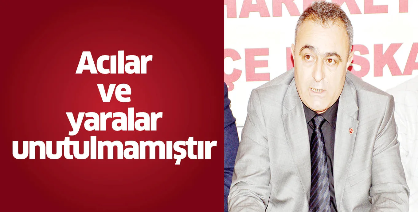Acılar ve yaralar unutulmamıştır