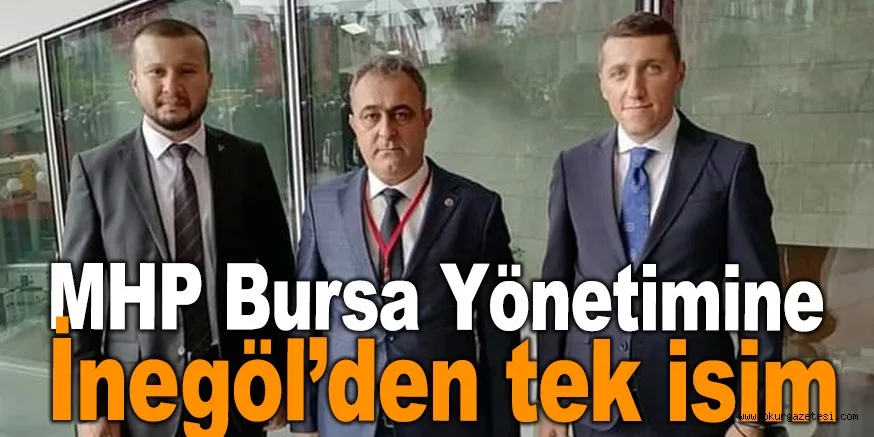 MHP Bursa Yönetimine İnegöl'den tek isim