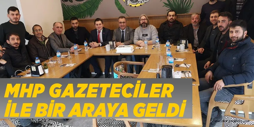 MHP GAZETECİLER İLE BİR ARAYA GELDİ