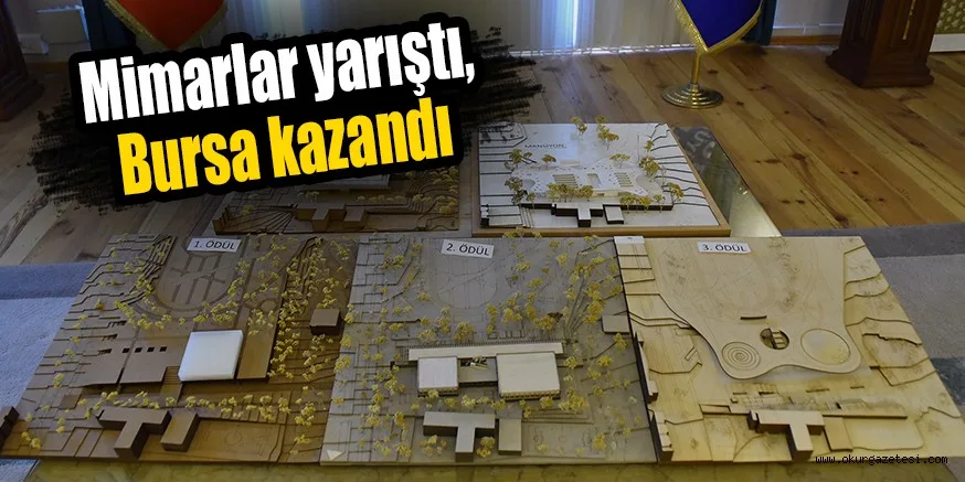 Mimarlar yarıştı, Bursa kazandı