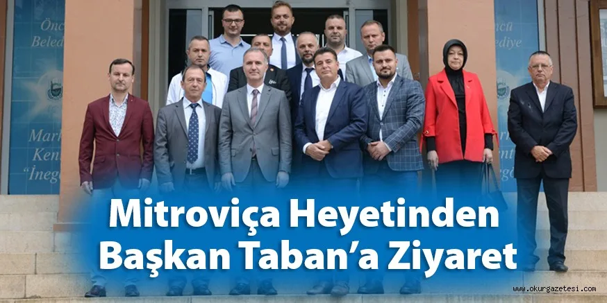 MiTROViÇA HEYETiNDEN BAŞKAN TABAN'A ZiYARET