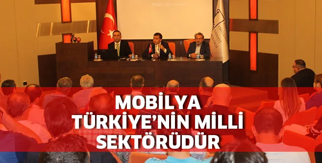 MOBİLYA TÜRKİYE’NİN MİLLİ SEKTÖRÜDÜR
