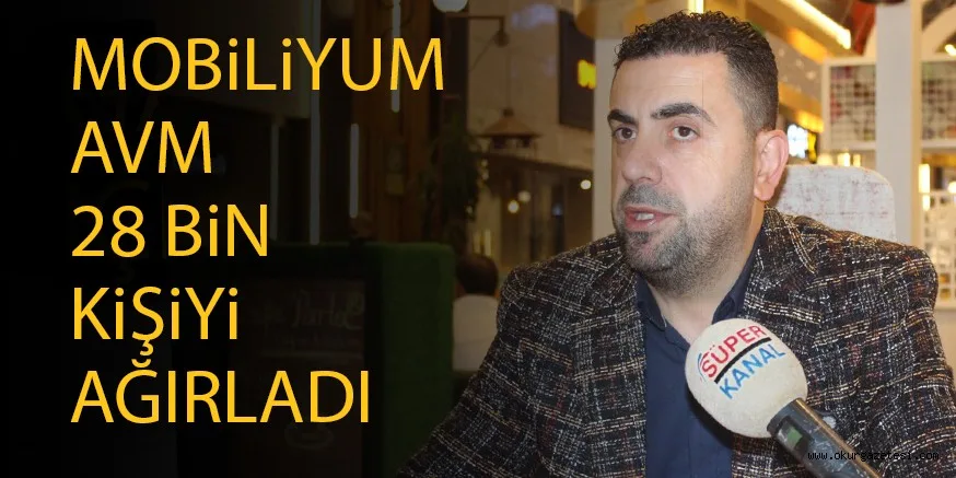 MOBiLiYUM AVM 28 BiN KiŞiYi AĞIRLADI