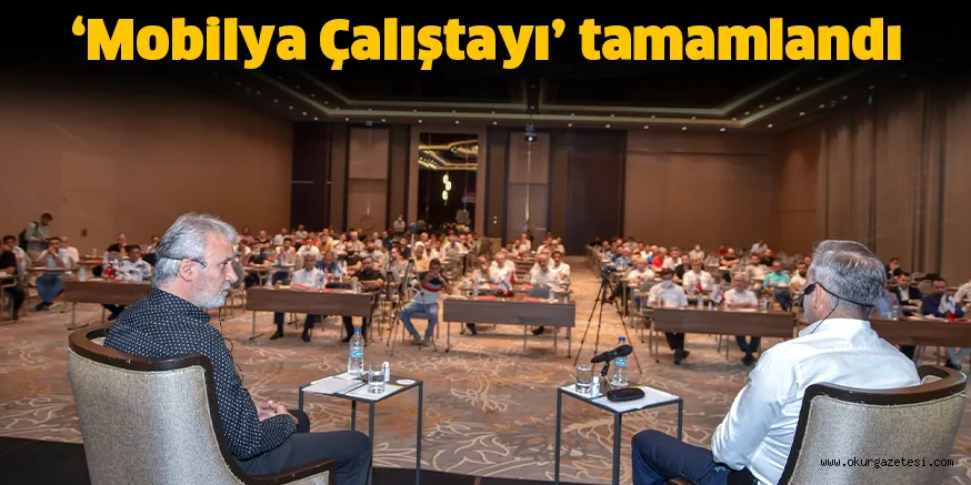 ‘Mobilya Çalıştayı’ tamamlandı