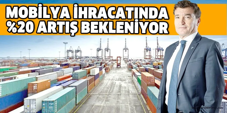 MOBİLYA İHRACATINDA %20 ARTIŞ BEKLENİYOR