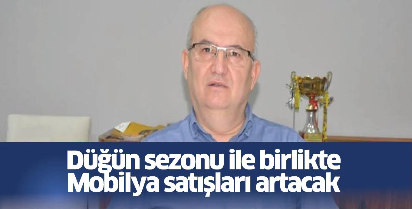 Düğün sezonu ile birlikte Mobilya satışları artacak