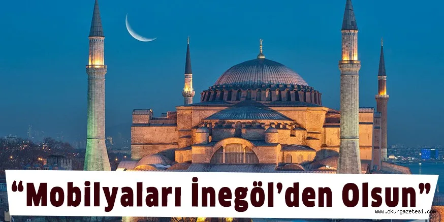 “Mobilyaları İnegöl’den Olsun”