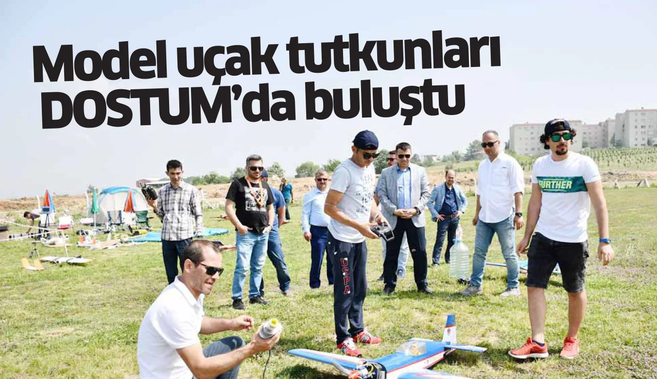 Model uçak tutkunları DOSTUM’da buluştu