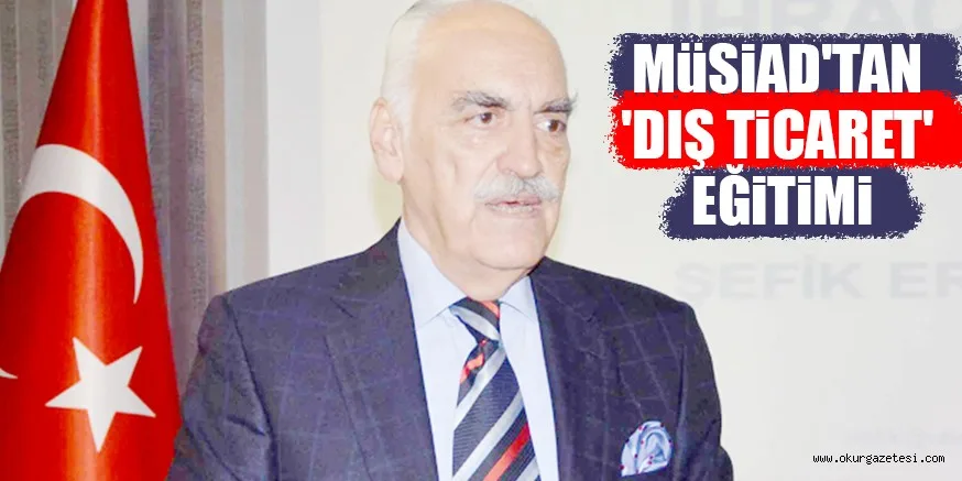 MüSiAD'TAN 'DIŞ TiCARET' EĞiTiMi