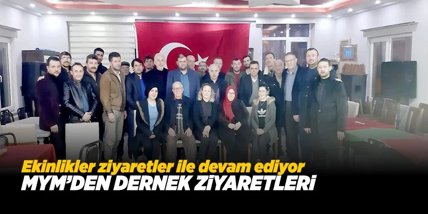 MYM’DEN DERNEK ZiYARETLERi