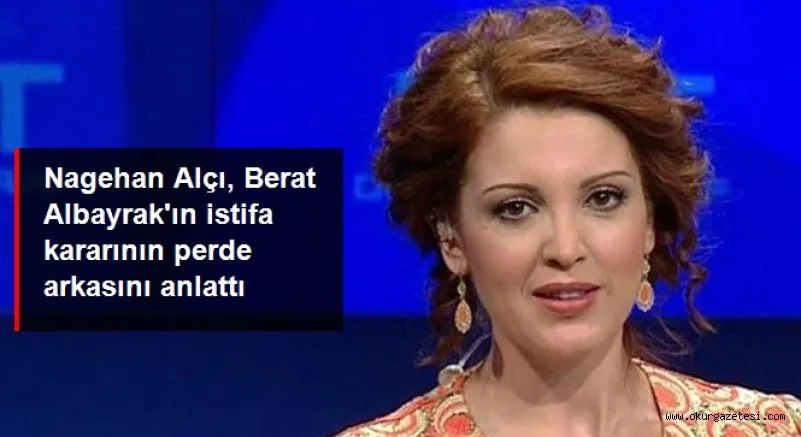 Nagehan Alçı, Berat Albayrak'ın istifa kararının perde arkasını anlattı: Merkez Bankası'na Naci Ağbal'ın atanması etkili oldu