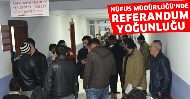 NÜFUS MÜDÜRLÜĞÜ'NDE REFERANDUM YOĞUNLUĞU