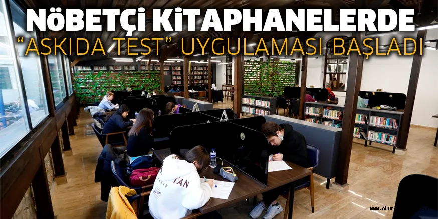 NöBETÇi KiTAPHANELERDE “ASKIDA TEST” UYGULAMASI BAŞLADI