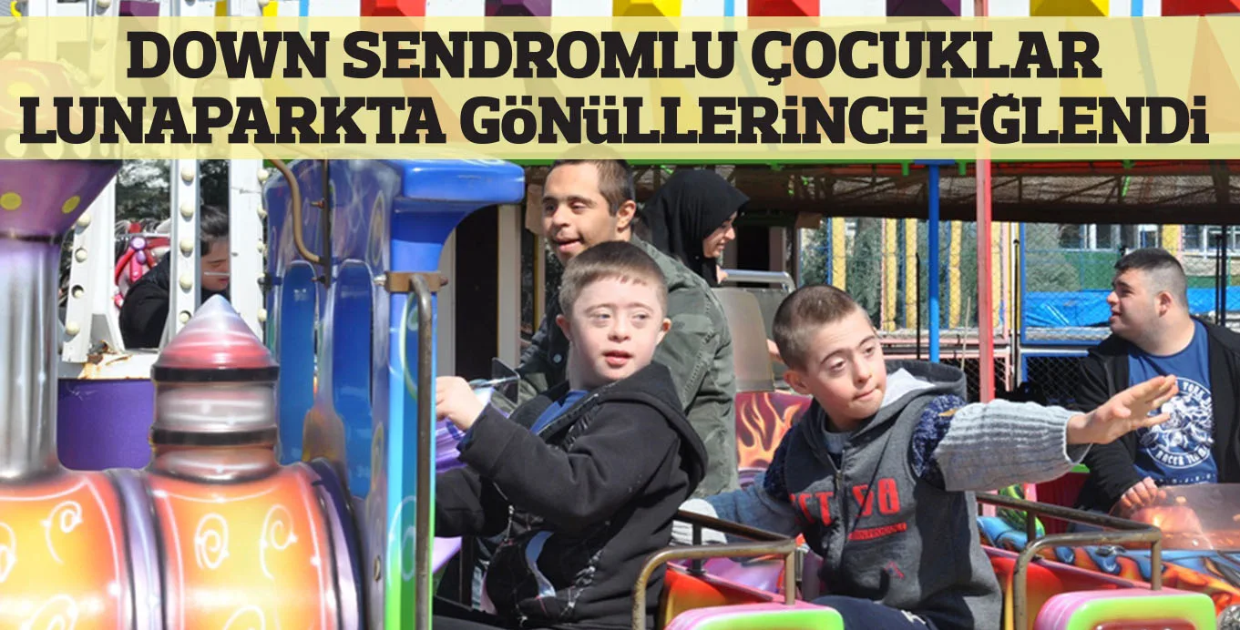 DOWN SENDROMLU ÇOCUKLAR LUNAPARKTA GöNüLLERiNCE EĞLENDi