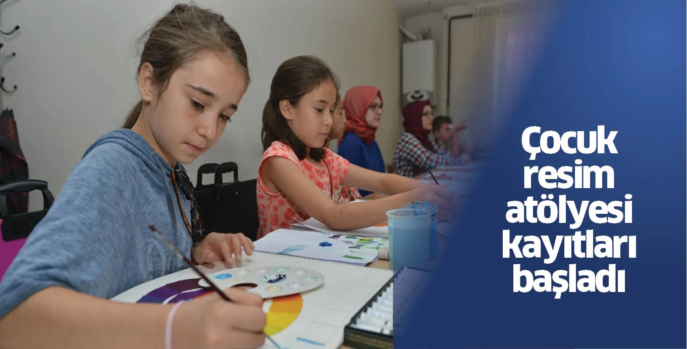 Çocuk resim atölyesi kayıtları başladı
