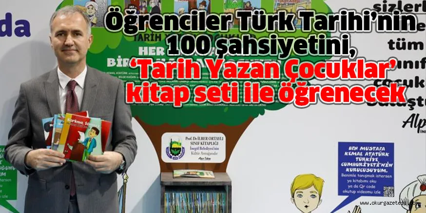 Öğrenciler Türk Tarihi’nin 100 şahsiyetini, ‘Tarih Yazan Çocuklar’ kitap seti ile öğrenecek