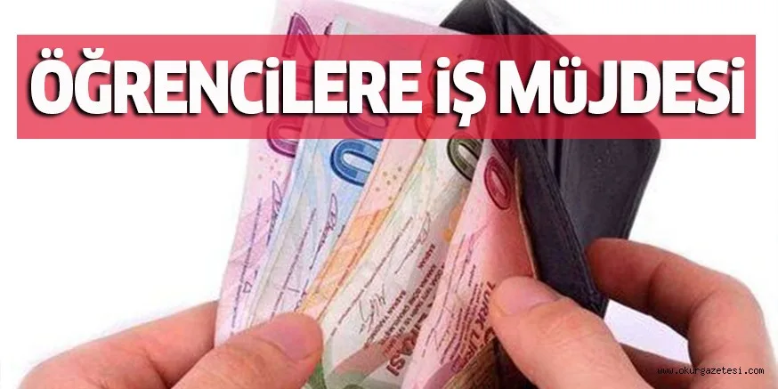 ÖĞRENCiLERE iŞ MüJDESi