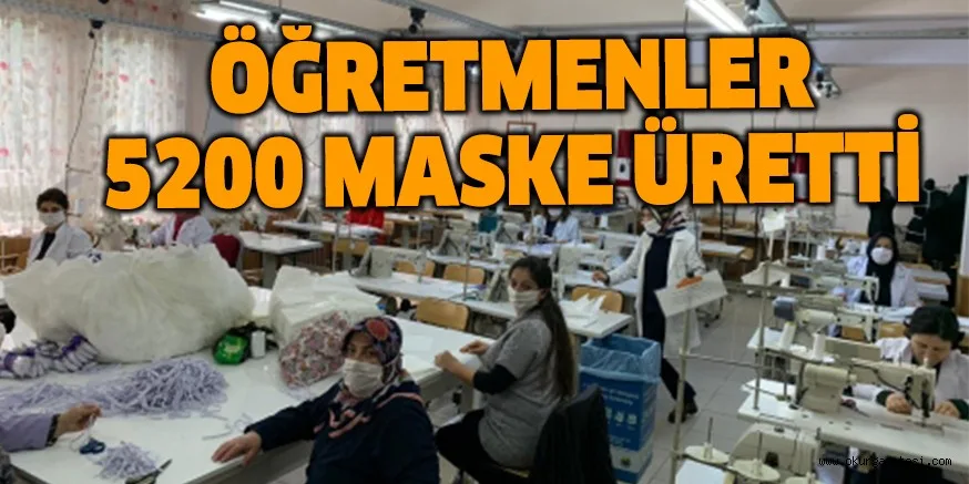 ÖĞRETMENLER 5200 MASKE ÜRETTİ