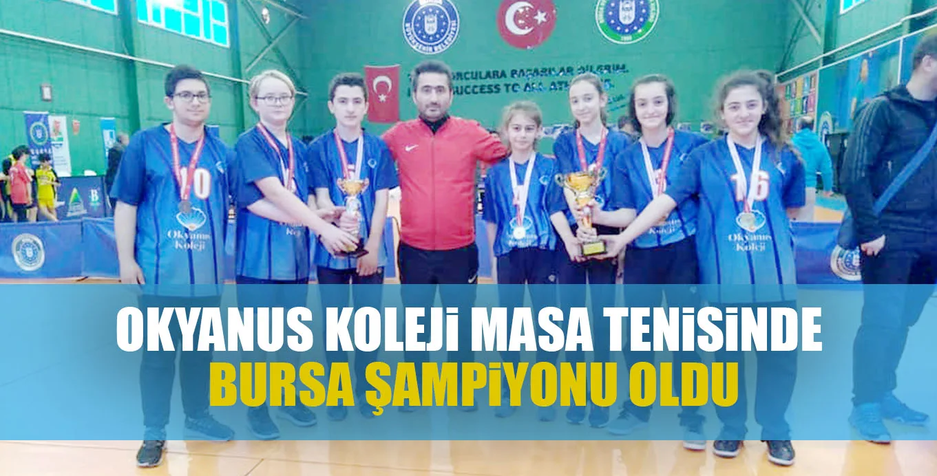 OKYANUS KOLEJi MASA TENiSiNDE BURSA ŞAMPiYONU OLDU