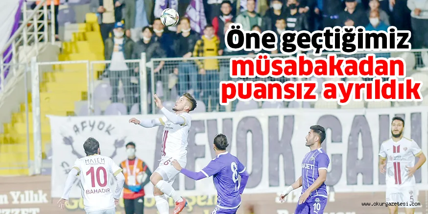 Öne geçtiğimiz müsabakadan puansız ayrıldık