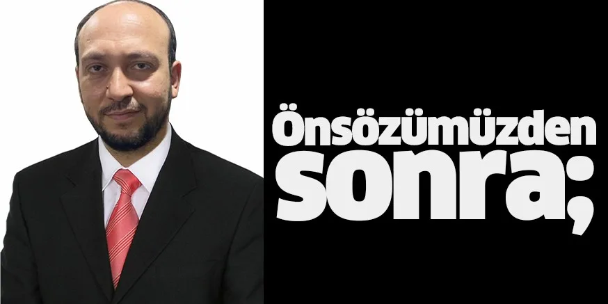 Önsözümüzden sonra;