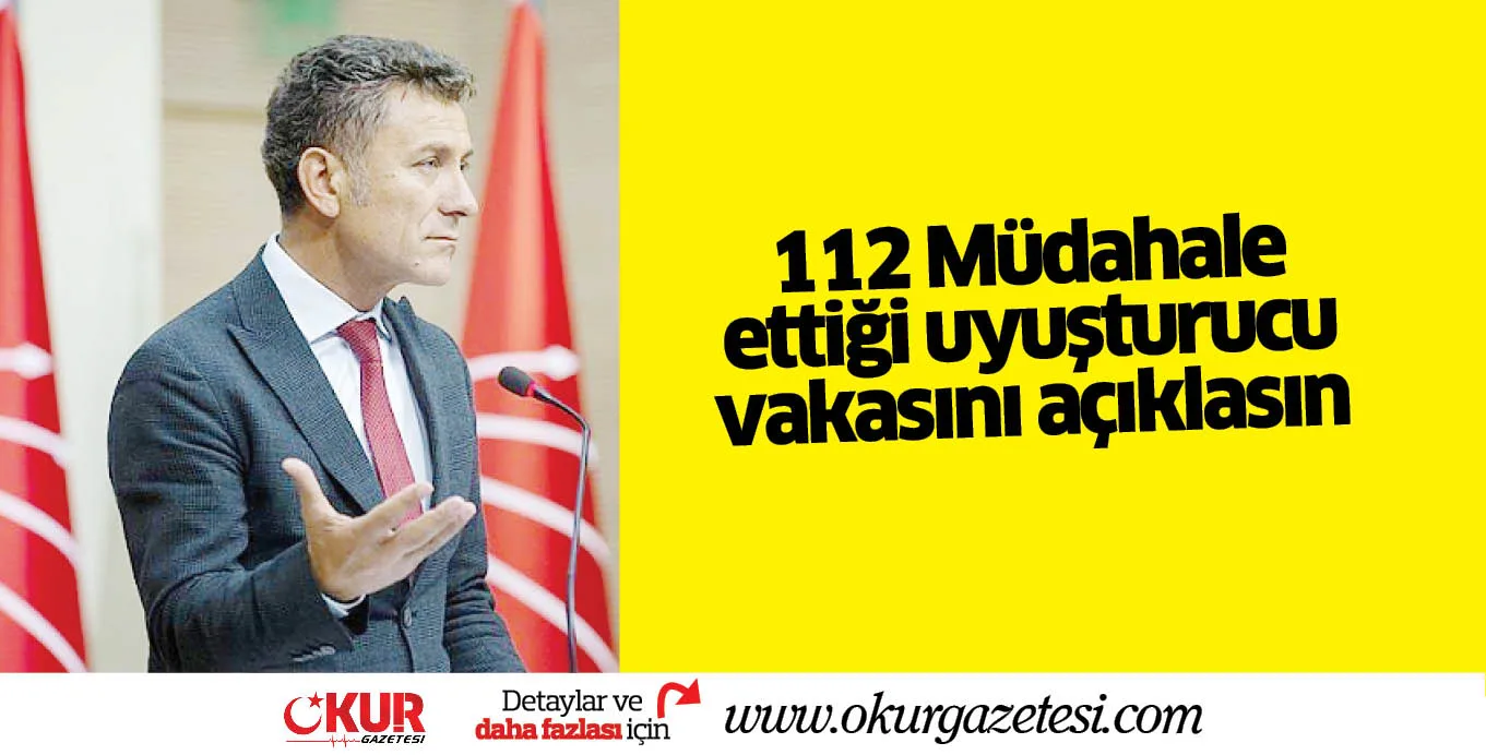 112 Müdahale ettiği uyuşturucu vakasını açıklasın