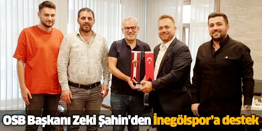 OSB Başkanı Zeki Şahin'den İnegölspor’a destek