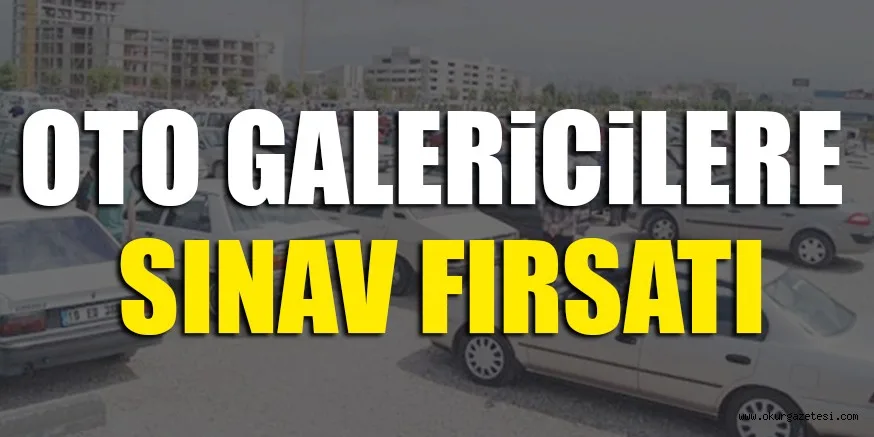 OTO GALERiCiLERE SINAV FIRSATI