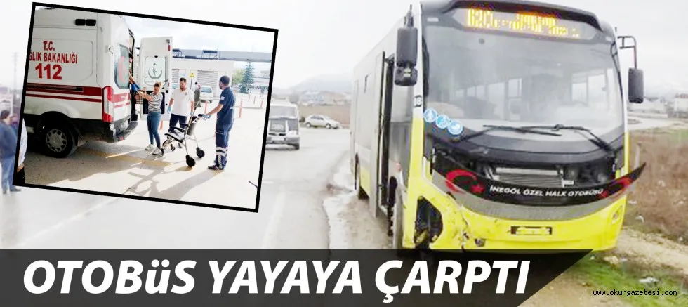 OTOBüS YAYAYA ÇARPTI