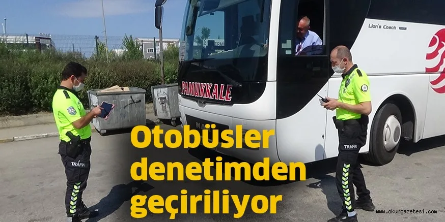 Otobüsler denetimden geçiriliyor