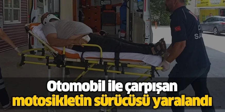 Otomobil ile çarpışan motosikletin sürücüsü yaralandı