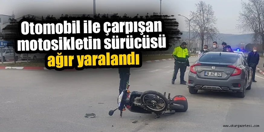 Otomobil ile çarpışan motosikletin sürücüsü ağır yaralandı