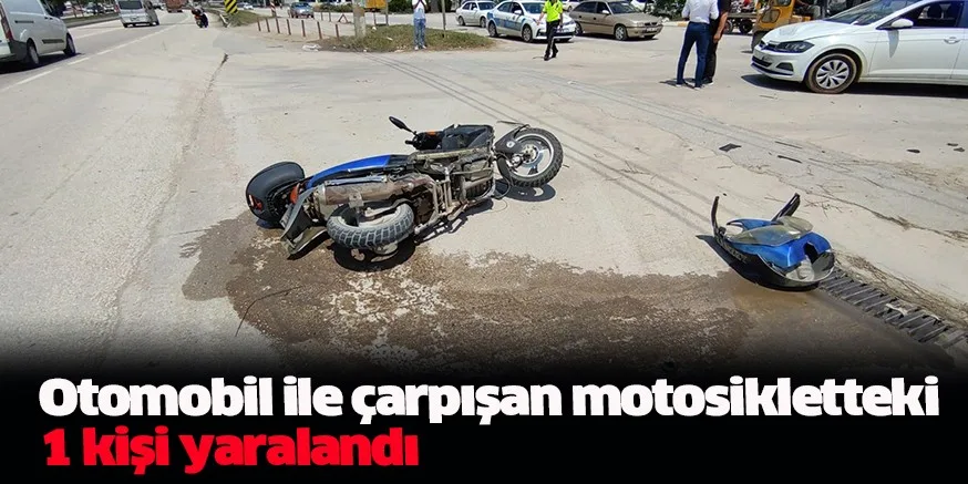 Otomobil ile çarpışan motosikletteki 1 kişi yaralandı