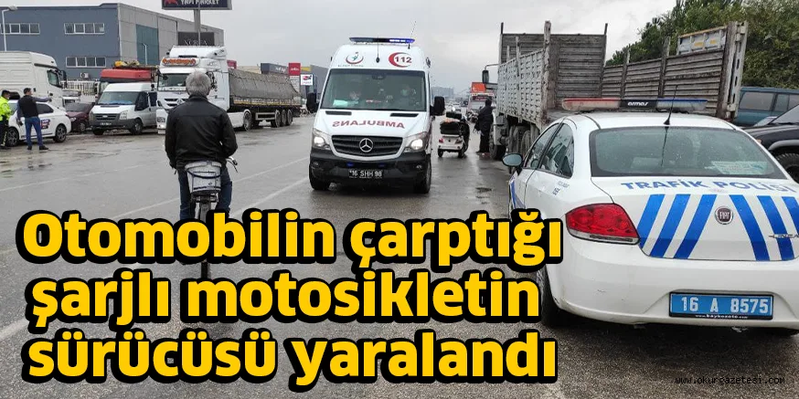 Otomobilin çarptığı şarjlı motosikletin sürücüsü yaralandı