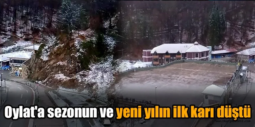 Oylat'a sezonun ve yeni yılın ilk karı düştü