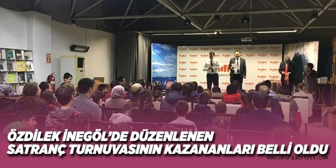 ÖZDİLEK İNEGÖL’DE DÜZENLENEN SATRANÇ TURNUVASININ KAZANANLARI BELLİ OLDU
