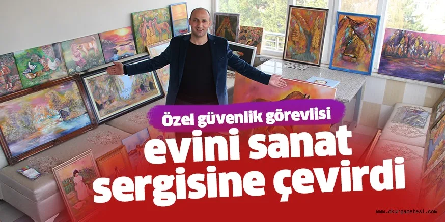 Özel bir şirkette güvenlik görevlisi olarak çalışan İnegöllü vatandaş, yaptığı resimlerle evini sergi salonuna çevirdi