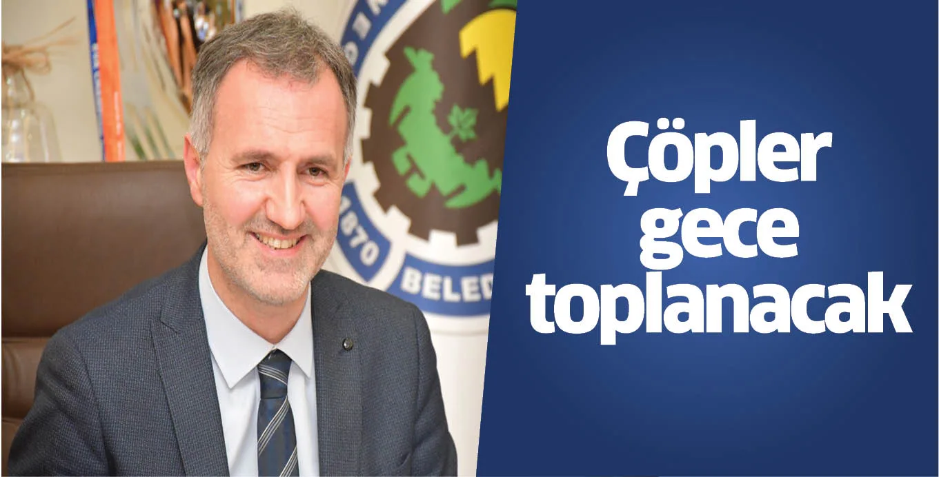Çöpler gece toplanacak