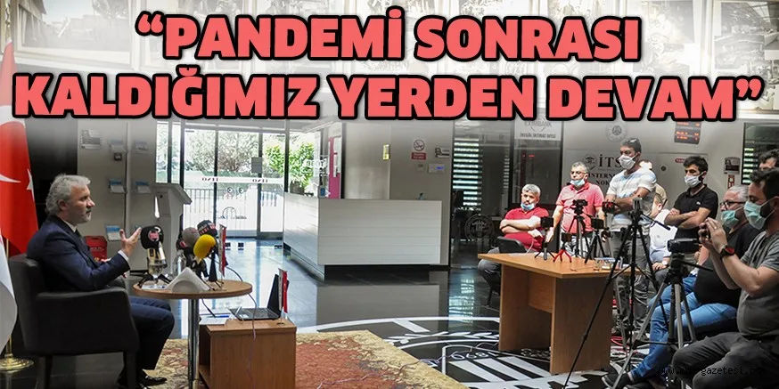 “PANDEMİ SONRASI KALDIĞIMIZ YERDEN DEVAM”
