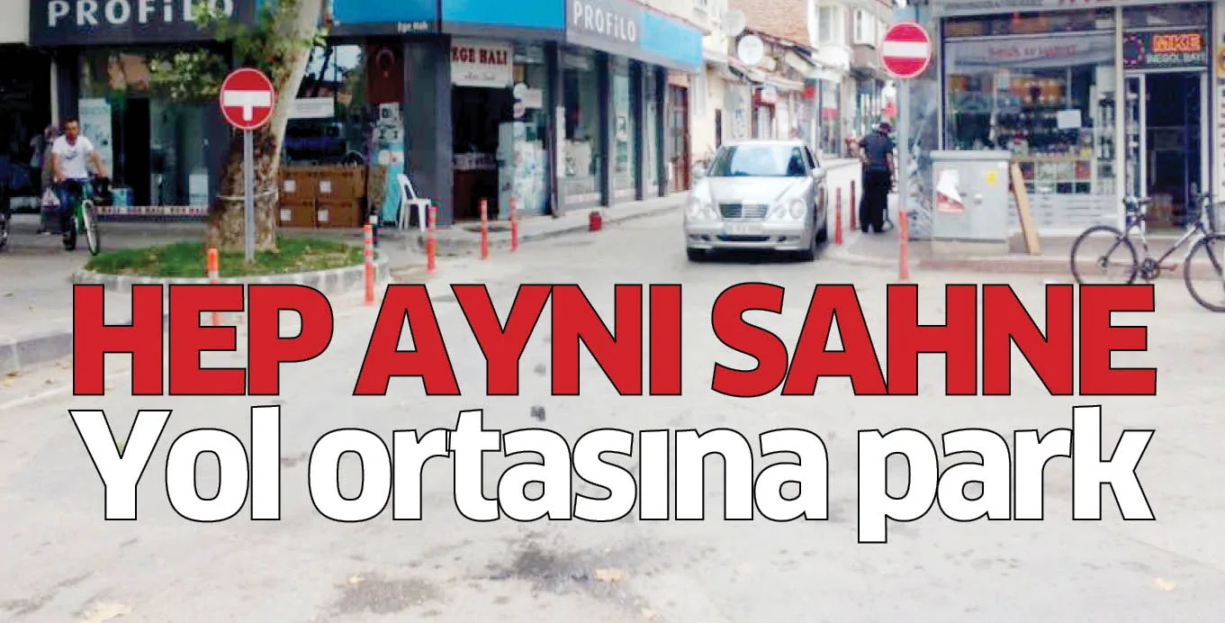 HEP AYNI SAHNE Yol ortasına park
