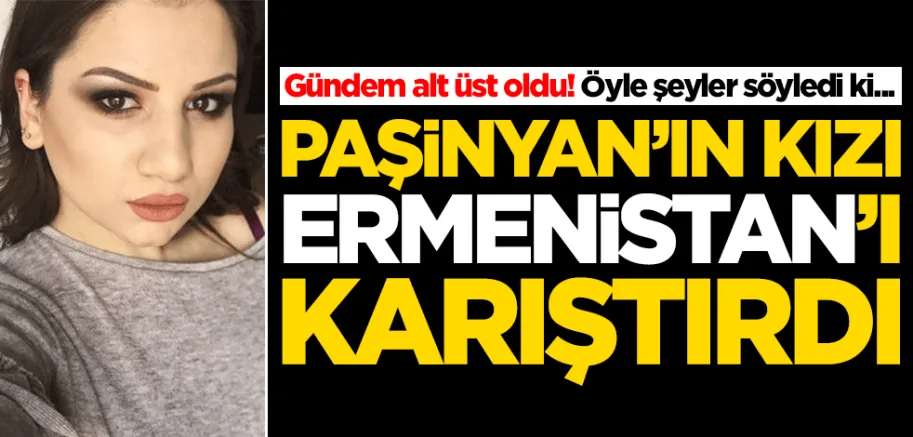 Paşinyan'ın kızı Mariam Paşinyan, Ermenistan'ı karıştırdı