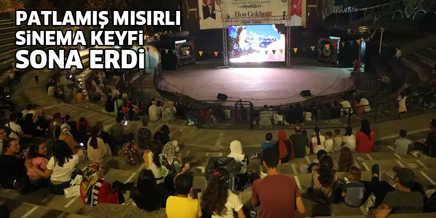 PATLAMIŞ MISIRLI SİNEMA KEYFİ SONA ERDİ