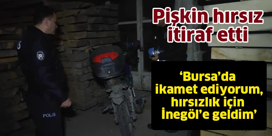 Pişkin hırsız itiraf etti; Bursa'da ikamet ediyorum, hırsızlık için İnegöl'e geldim.